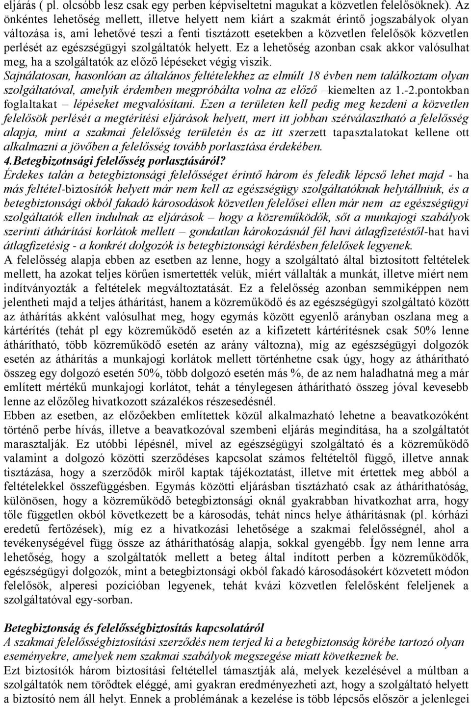 egészségügyi szolgáltatók helyett. Ez a lehetőség azonban csak akkor valósulhat meg, ha a szolgáltatók az előző lépéseket végig viszik.