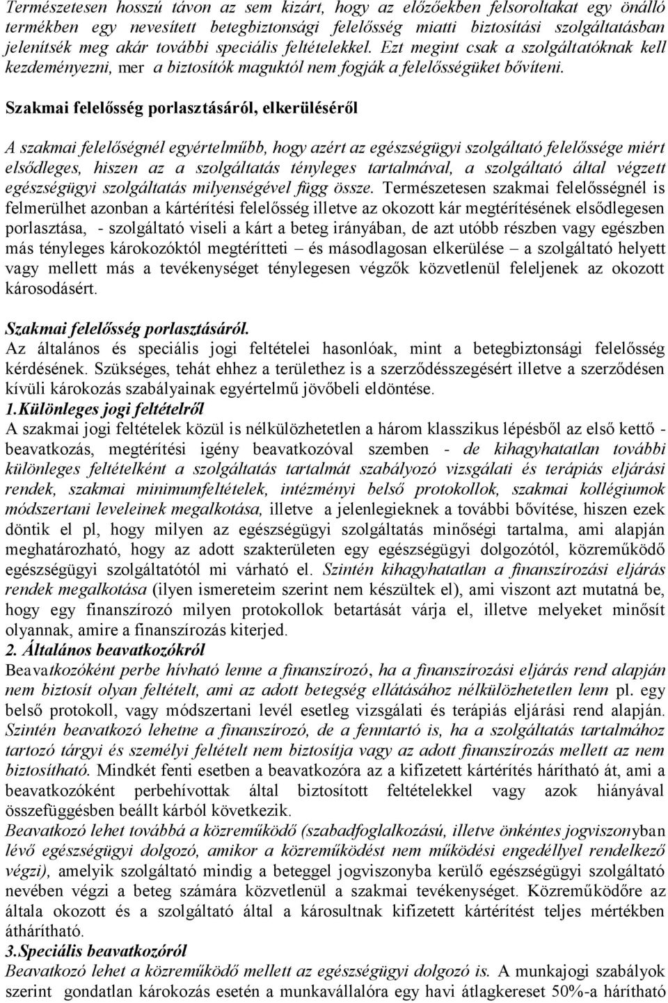Szakmai felelősség porlasztásáról, elkerüléséről A szakmai felelőségnél egyértelműbb, hogy azért az egészségügyi szolgáltató felelőssége miért elsődleges, hiszen az a szolgáltatás tényleges