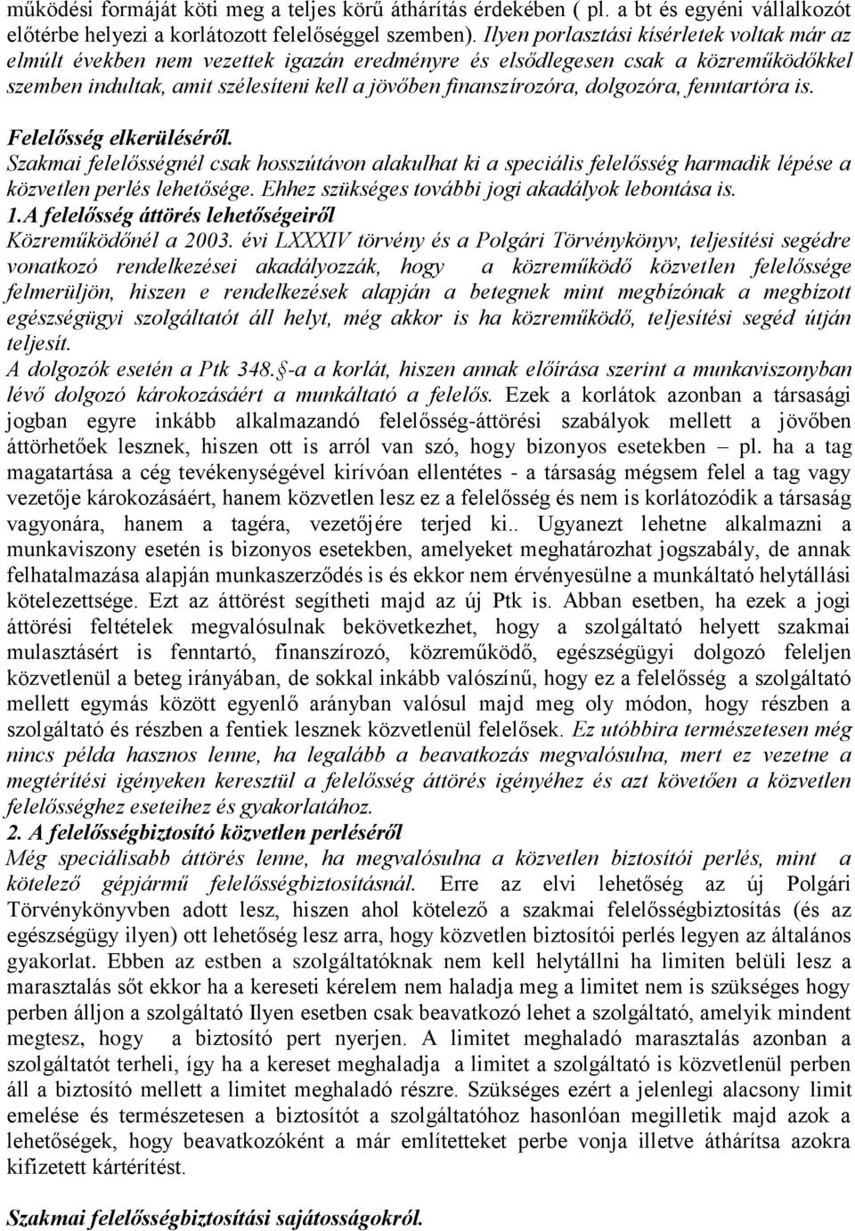 dolgozóra, fenntartóra is. Felelősség elkerüléséről. Szakmai felelősségnél csak hosszútávon alakulhat ki a speciális felelősség harmadik lépése a közvetlen perlés lehetősége.