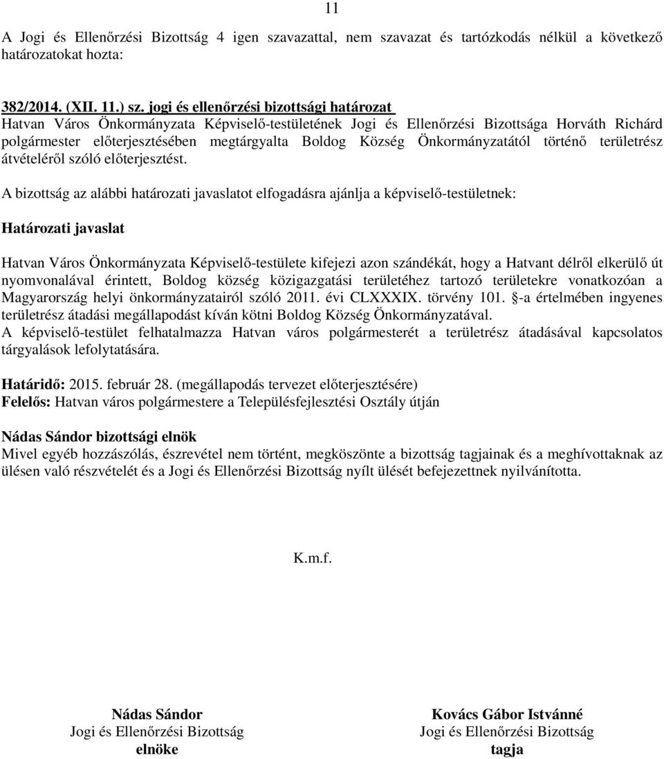 Hatvan Város Önkormányzata Képviselő-testülete kifejezi azon szándékát, hogy a Hatvant délről elkerülő út nyomvonalával érintett, Boldog község közigazgatási területéhez tartozó területekre