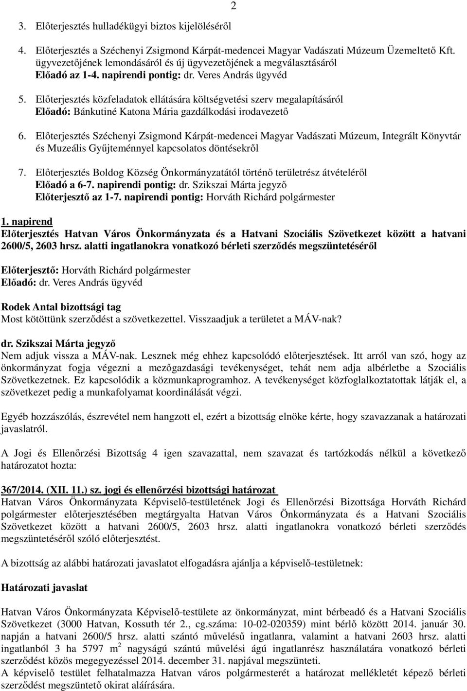 Előterjesztés közfeladatok ellátására költségvetési szerv megalapításáról Előadó: Bánkutiné Katona Mária gazdálkodási irodavezető 6.