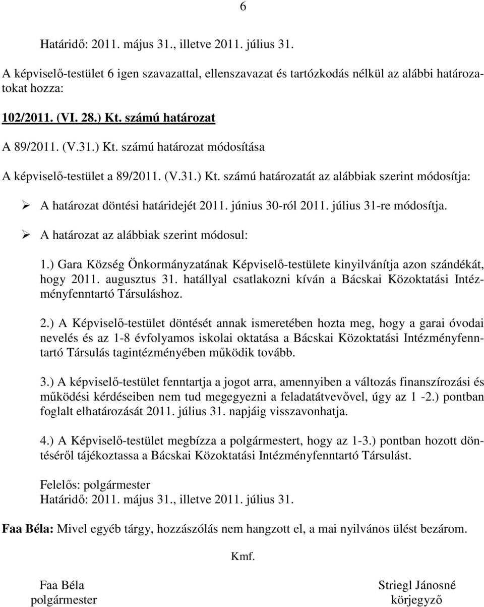 hatállyal csatlakozni kíván a Bácskai Közoktatási Intézményfenntartó Társuláshoz. 2.