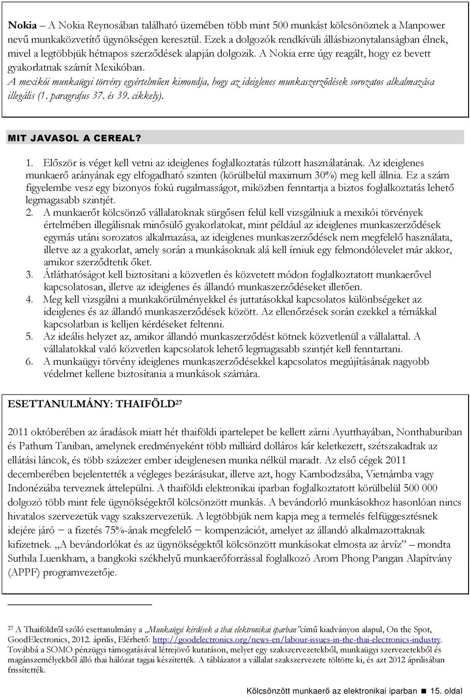 A mexikói munkaügyi törvény egyértelműen kimondja, hogy az ideiglenes munkaszerződések sorozatos alkalmazása illegális (1. paragrafus 37. és 39. cikkely). MIT JAVASOL A CEREAL? 1.