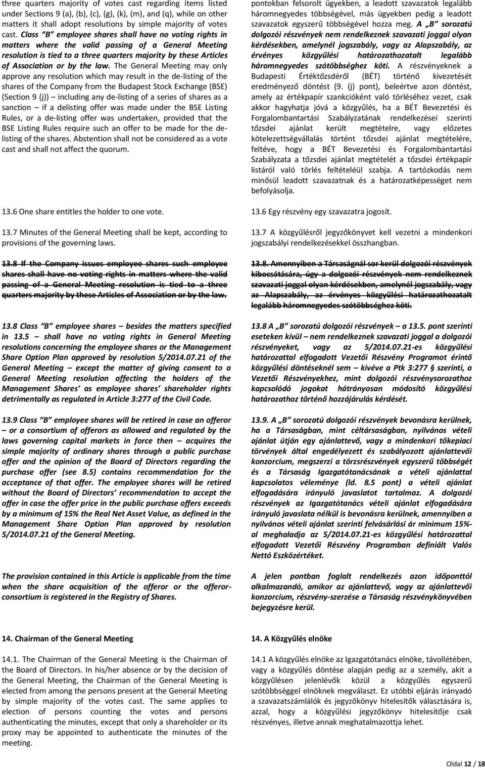 law. The General Meeting may only approve any resolution which may result in the de-listing of the shares of the Company from the Budapest Stock Exchange (BSE) (Section 9 (j)) including any