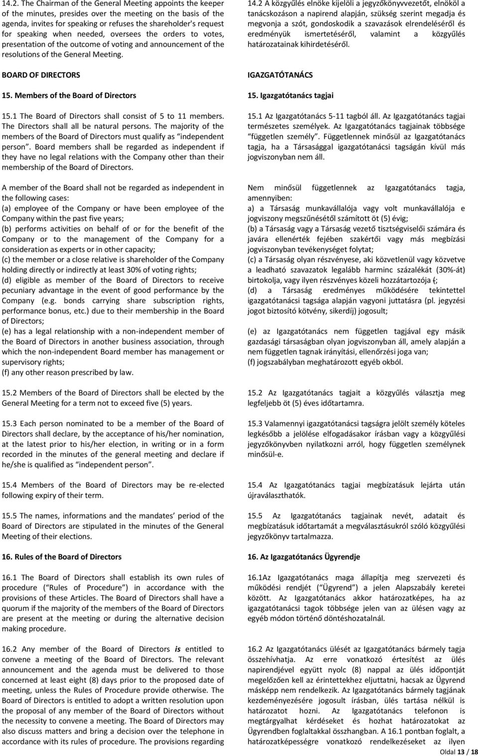 Members of the Board of Directors 15.1 The Board of Directors shall consist of 5 to 11 members. The Directors shall all be natural persons.