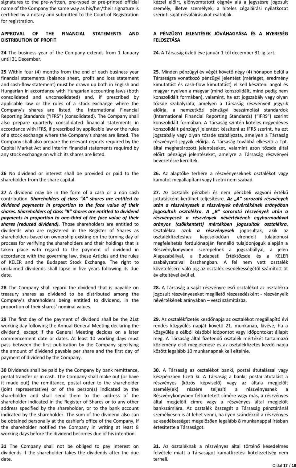 25 Within four (4) months from the end of each business year financial statements (balance sheet, profit and loss statement and cash-flow statement) must be drawn up both in English and Hungarian in