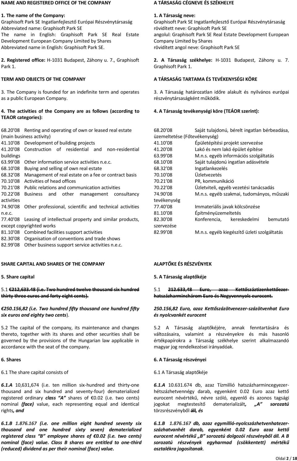 Company Limited by Shares Abbreviated name in English: Graphisoft Park SE. 2. Registered office: H-1031 Budapest, Záhony u. 7., Graphisoft Park 1. TERM AND OBJECTS OF THE COMPANY 3.