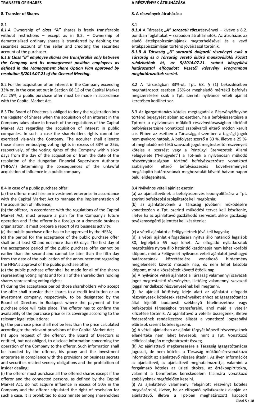 B Class B employee shares are transferable only between the Company and its management position employees as defined in the Management Share Option Plan approved by resolution 5/2014.07.