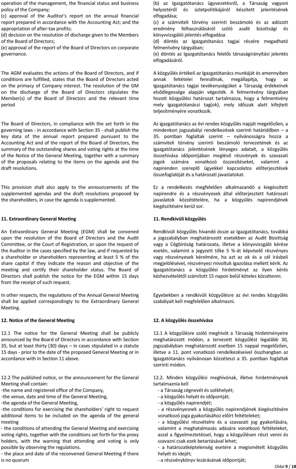 corporate governance. The AGM evaluates the actions of the Board of Directors, and if conditions are fulfilled, states that the Board of Directors acted on the primacy of Company interest.