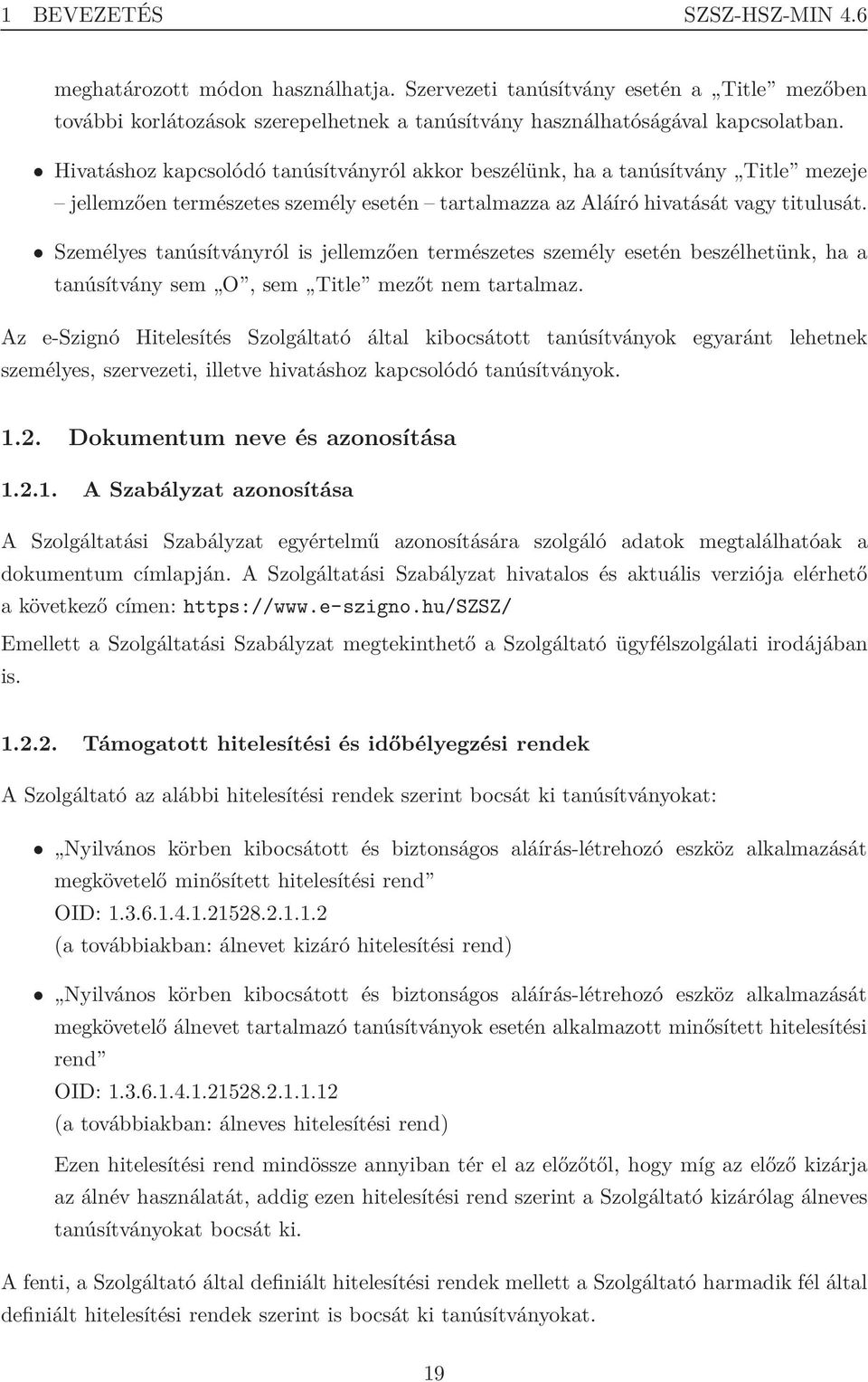 Személyes tanúsítványról is jellemzően természetes személy esetén beszélhetünk, ha a tanúsítvány sem O, sem Title mezőt nem tartalmaz.