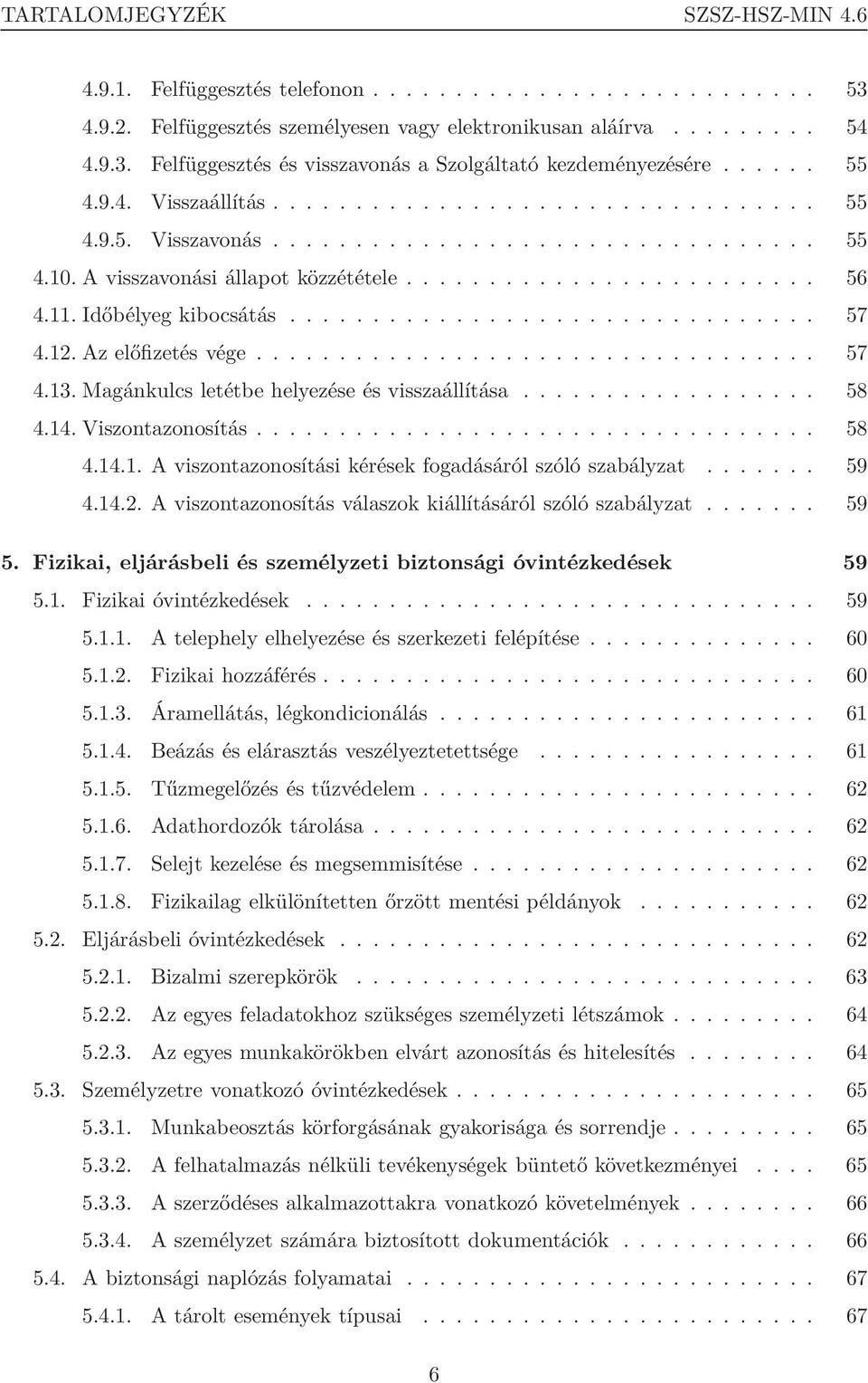 Időbélyeg kibocsátás................................ 57 4.12. Az előfizetés vége.................................. 57 4.13. Magánkulcs letétbe helyezése és visszaállítása.................. 58 4.14.