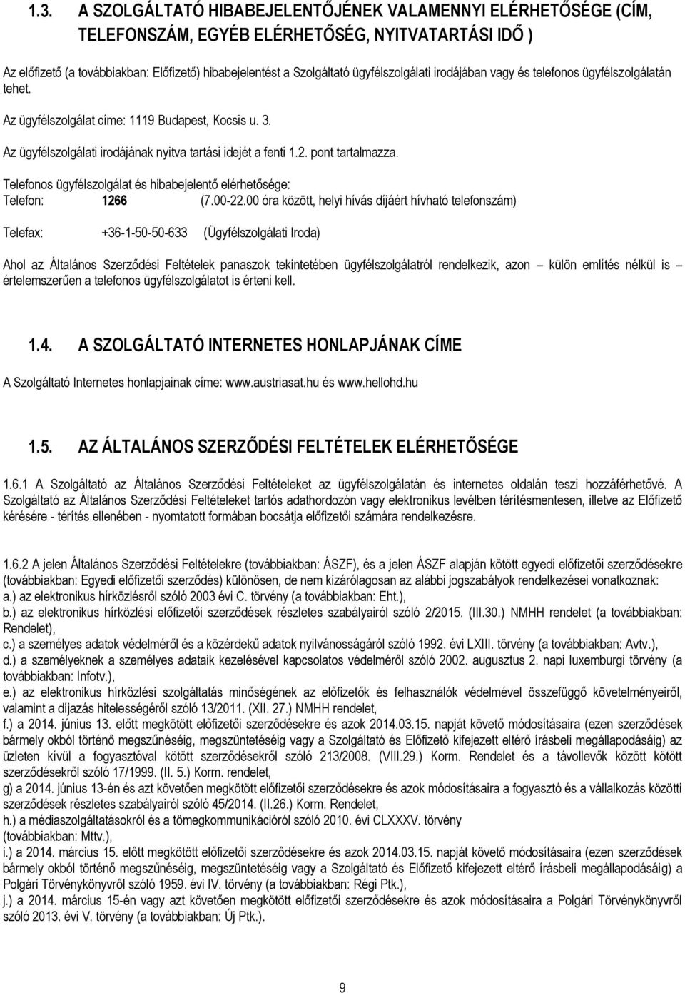 pont tartalmazza. Telefonos ügyfélszolgálat és hibabejelentő elérhetősége: Telefon: 1266 (7.00-22.