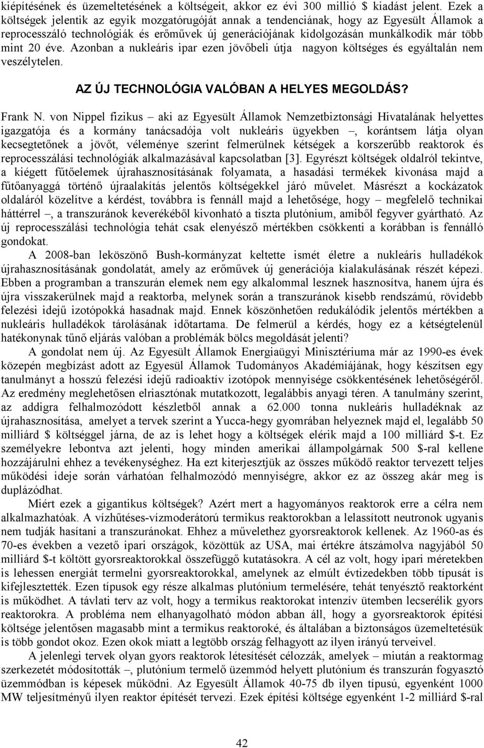 éve. Azonban a nukleáris ipar ezen jövőbeli útja nagyon költséges és egyáltalán nem veszélytelen. AZ ÚJ TECHNOLÓGIA VALÓBAN A HELYES MEGOLDÁS? Frank N.