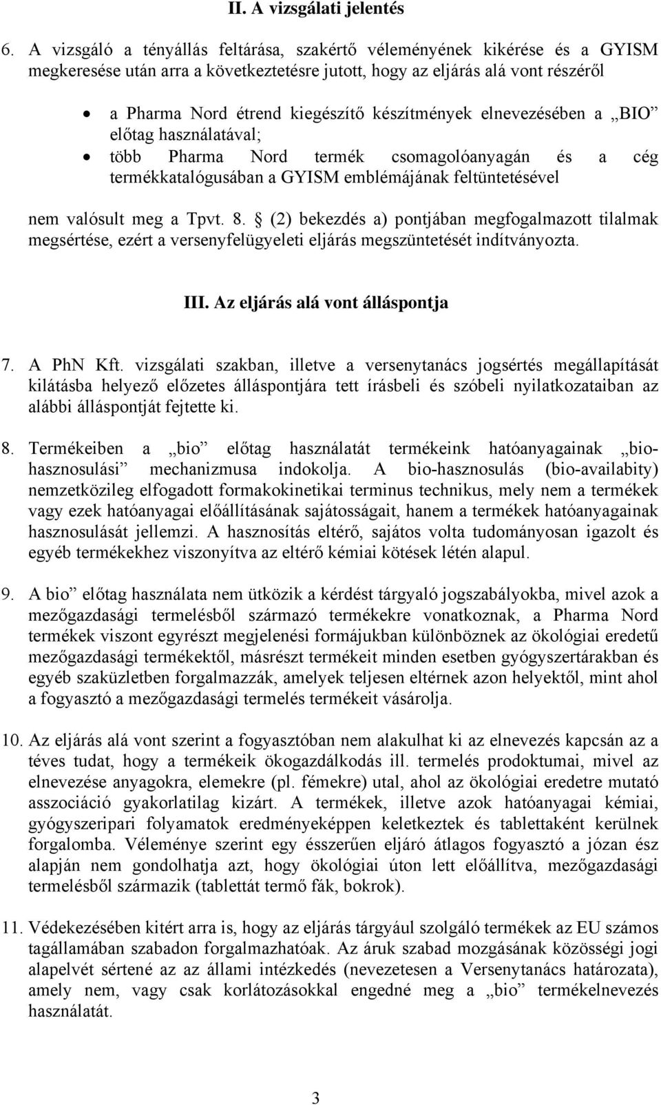 készítmények elnevezésében a BIO előtag használatával; több Pharma Nord termék csomagolóanyagán és a cég termékkatalógusában a GYISM emblémájának feltüntetésével nem valósult meg a Tpvt. 8.