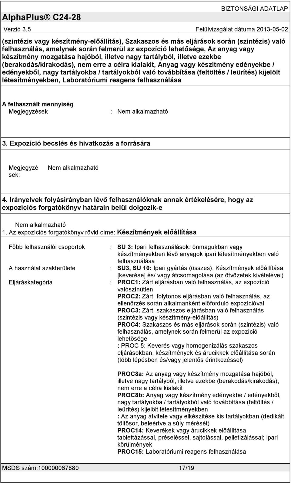 leürítés) kijelölt létesítményekben, Laboratóriumi reagens felhasználása A felhasznált mennyiség 3. Expozíció becslés és hivatkozás a forrására Megjegyzé sek: 4.