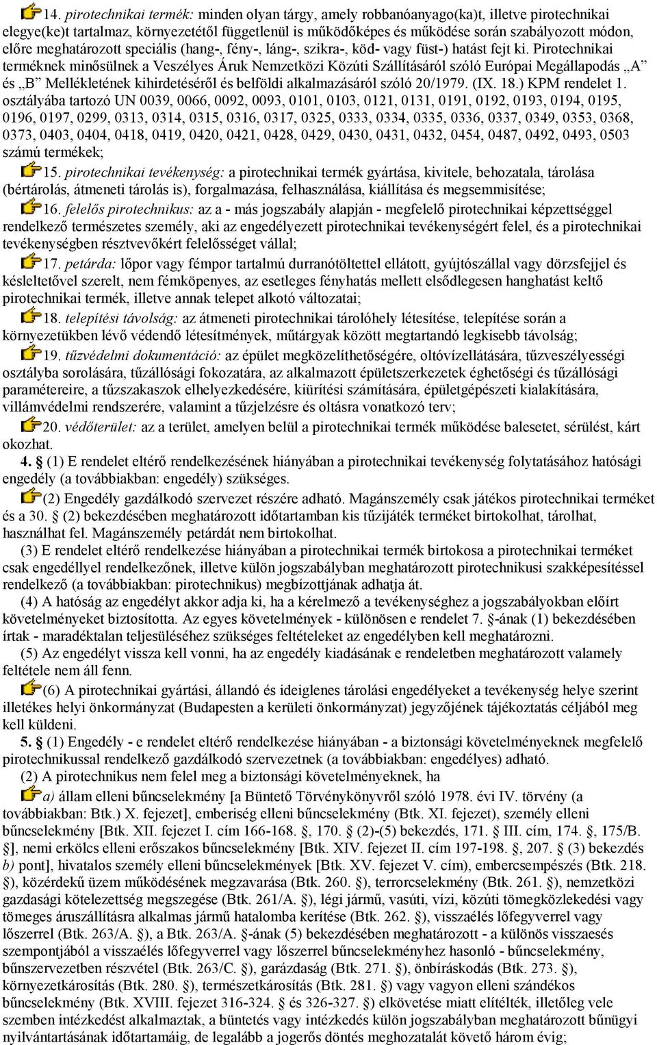 Pirotechnikai terméknek minősülnek a Veszélyes Áruk Nemzetközi Közúti Szállításáról szóló Európai Megállapodás A és B Mellékletének kihirdetéséről és belföldi alkalmazásáról szóló 20/1979. (IX. 18.