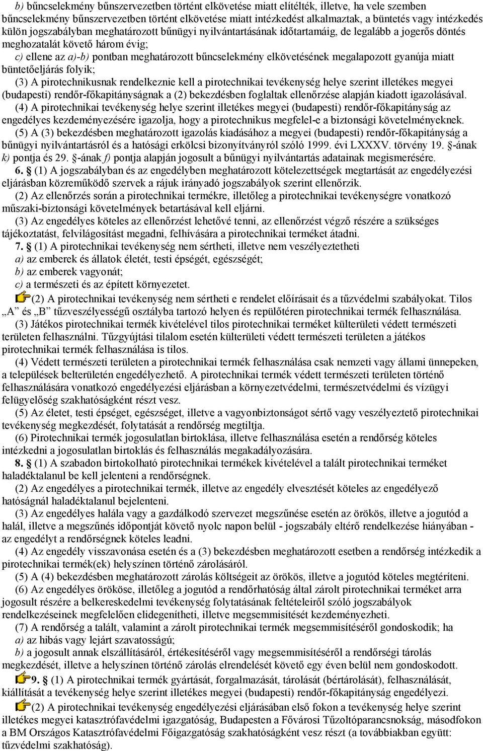 bűncselekmény elkövetésének megalapozott gyanúja miatt büntetőeljárás folyik; (3) A pirotechnikusnak rendelkeznie kell a pirotechnikai tevékenység helye szerint illetékes megyei (budapesti)