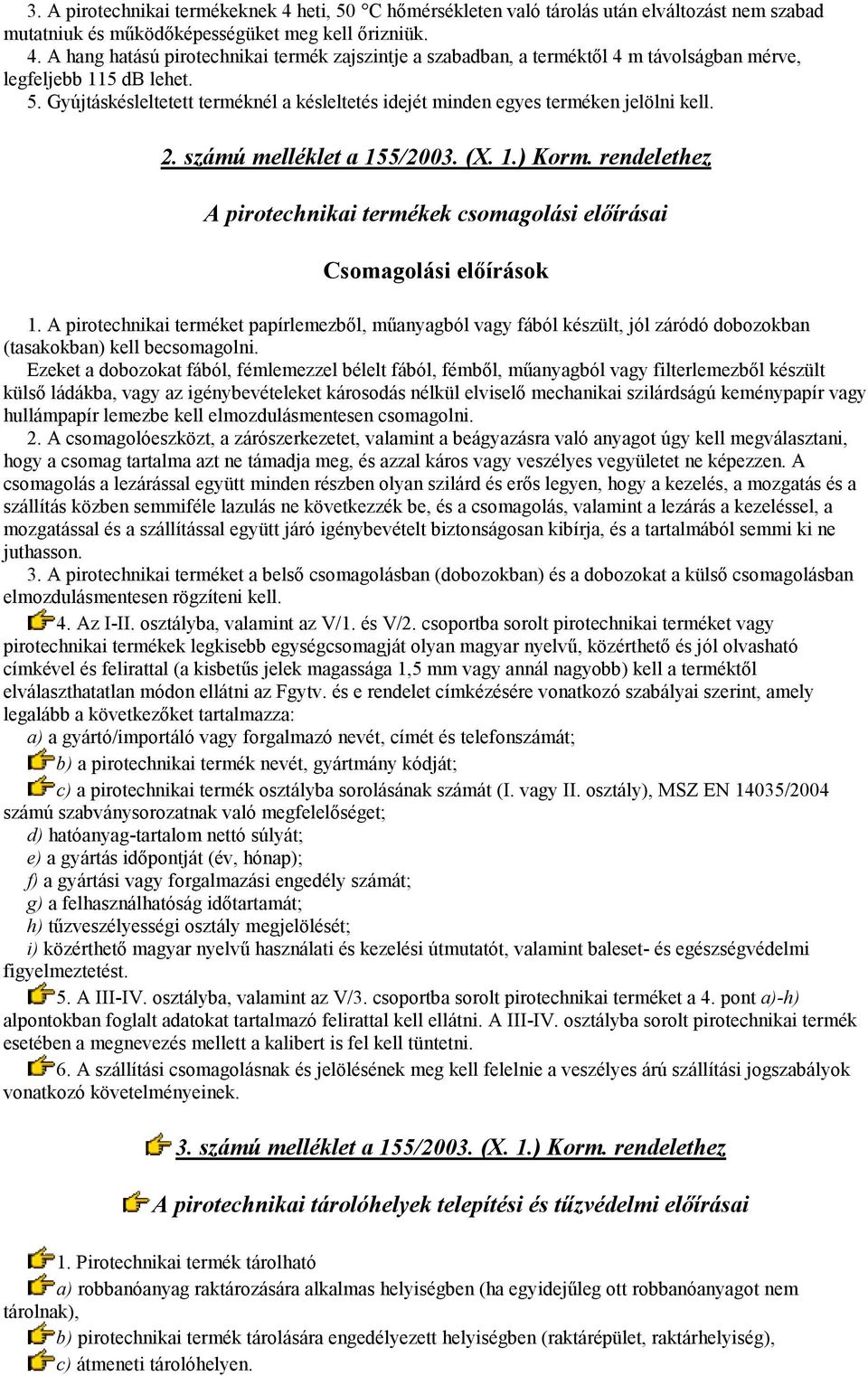 rendelethez A pirotechnikai termékek csomagolási előírásai Csomagolási előírások 1.