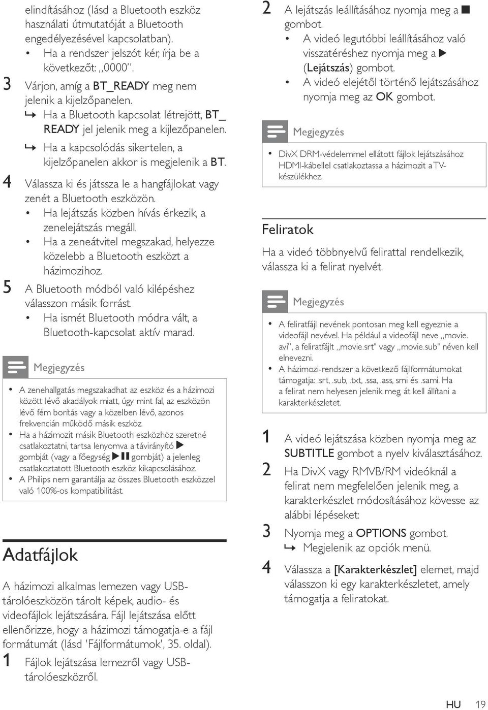 Ha a kapcsolódás sikertelen, a kijelzőpanelen akkor is megjelenik a BT. 4 Válassza ki és játssza le a hangfájlokat vagy zenét a Bluetooth eszközön.