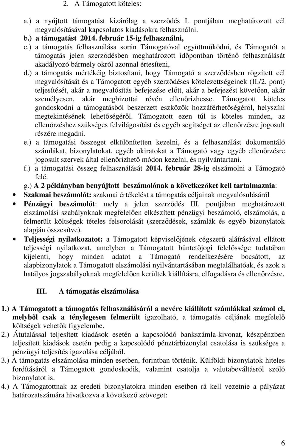 ) a támogatás felhasználása során Támogatóval együttműködni, és Támogatót a támogatás jelen szerződésben meghatározott időpontban történő felhasználását akadályozó bármely okról azonnal értesíteni, d.