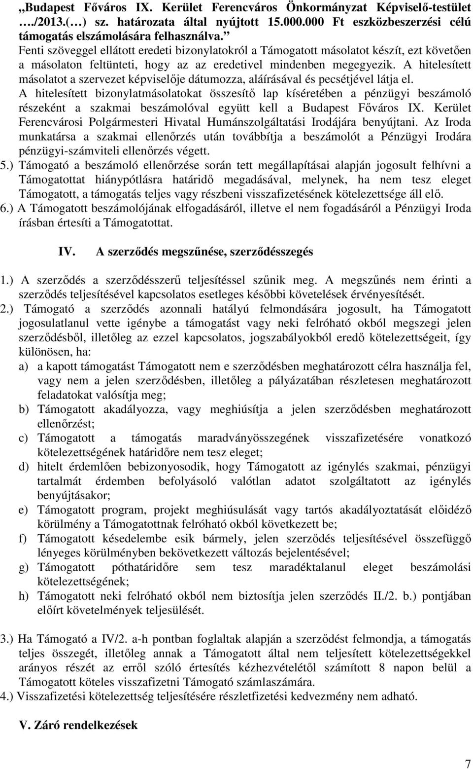 A hitelesített másolatot a szervezet képviselője dátumozza, aláírásával és pecsétjével látja el.