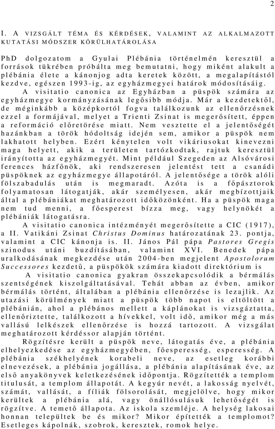 j o g a d t a k e r e t e k k ö z ö t t, a m e g a l a p í t á s t ó l k e z d v e, e g é s z e n 1 9 9 3 - i g, a z e g y h á z m e g y e i h a t á r o k m ó d o s í t á s á i g.