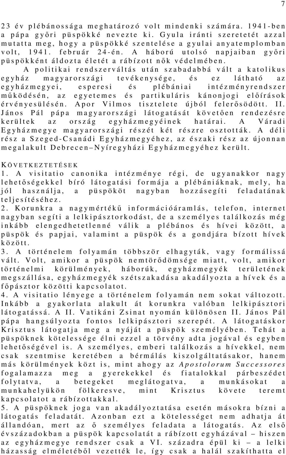 f e b r u á r 2 4 - é n. A h á b o r ú u t o l s ó n a p j a i b a n g yő r i p ü s p ö k k é n t á l d o z t a é l e t é t a r á b í z o t t nők védel m é b e n.