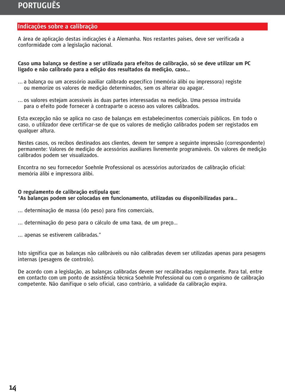 .. a balança ou um acessório auxiliar calibrado específico (memória álibi ou impressora) registe ou memorize os valores de medição determinados, sem os alterar ou apagar.