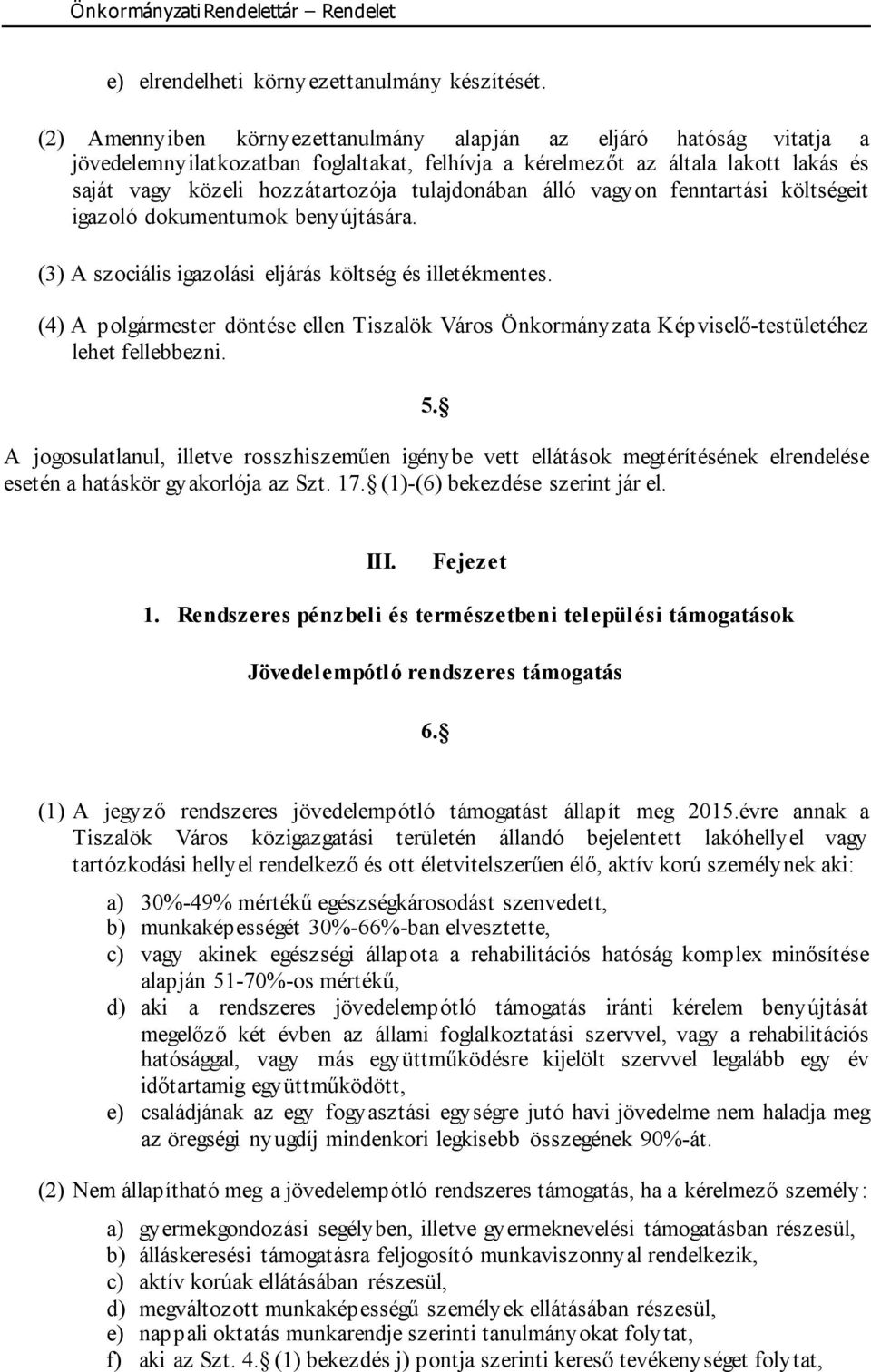 tulajdonában álló vagyon fenntartási költségeit igazoló dokumentumok benyújtására. (3) A szociális igazolási eljárás költség és illetékmentes.