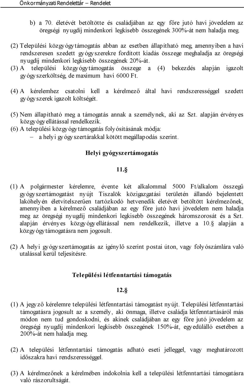 összegének 20%-át. (3) A települési közgyógytámogatás összege a (4) bekezdés alapján igazolt gyógyszerköltség, de maximum havi 6000 Ft.