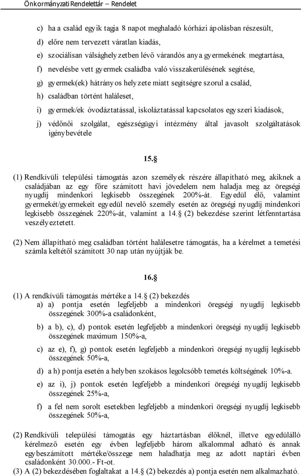 iskoláztatással kapcsolatos egyszeri kiadások, j) védőnői szolgálat, egészségügyi intézmény által javasolt szolgáltatások igénybevétele 15.