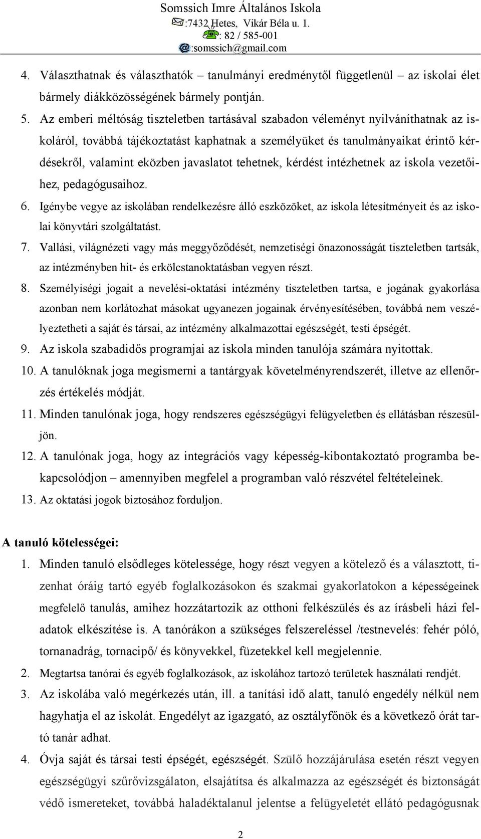 javaslatot tehetnek, kérdést intézhetnek az iskola vezetőihez, pedagógusaihoz. 6.