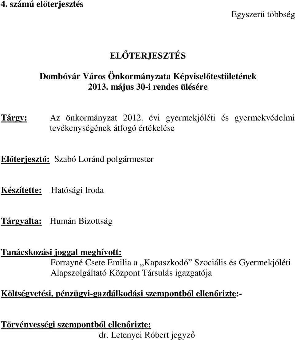 évi gyermekjóléti és gyermekvédelmi tevékenységének átfogó értékelése Előterjesztő: Szabó Loránd polgármester Készítette: Hatósági Iroda Tárgyalta: