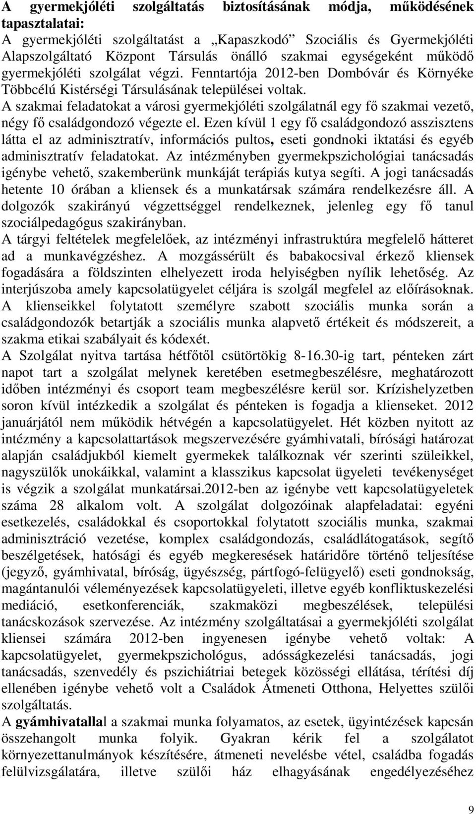 A szakmai feladatokat a városi gyermekjóléti szolgálatnál egy fő szakmai vezető, négy fő családgondozó végezte el.