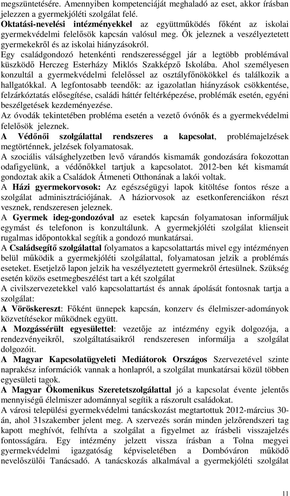 Egy családgondozó hetenkénti rendszerességgel jár a legtöbb problémával küszködő Herczeg Esterházy Miklós Szakképző Iskolába.