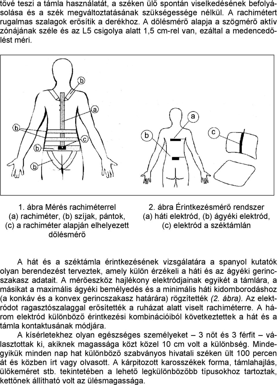 ábra Érintkezésmérő rendszer (a) háti elektród, (b) ágyéki elektród, (c) elektród a széktámlán A hát és a széktámla érintkezésének vizsgálatára a spanyl kutatók lyan berendezést terveztek, amely