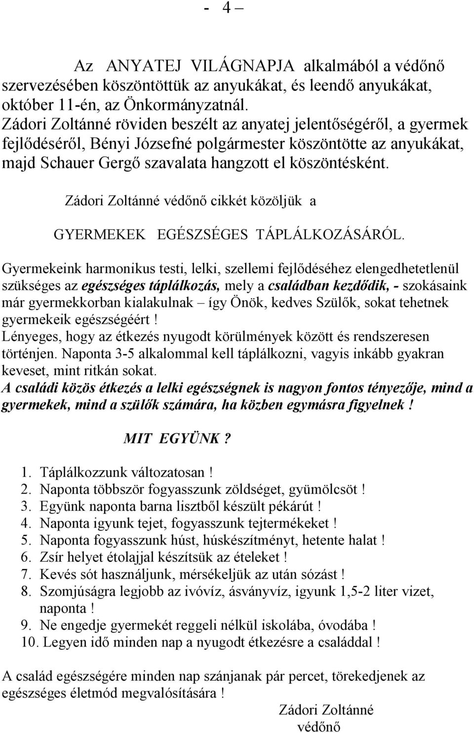 Zádori Zoltánné véd cikkét közöljük a GYERMEKEK EGÉSZSÉGES TÁPLÁLKOZÁSÁRÓL.