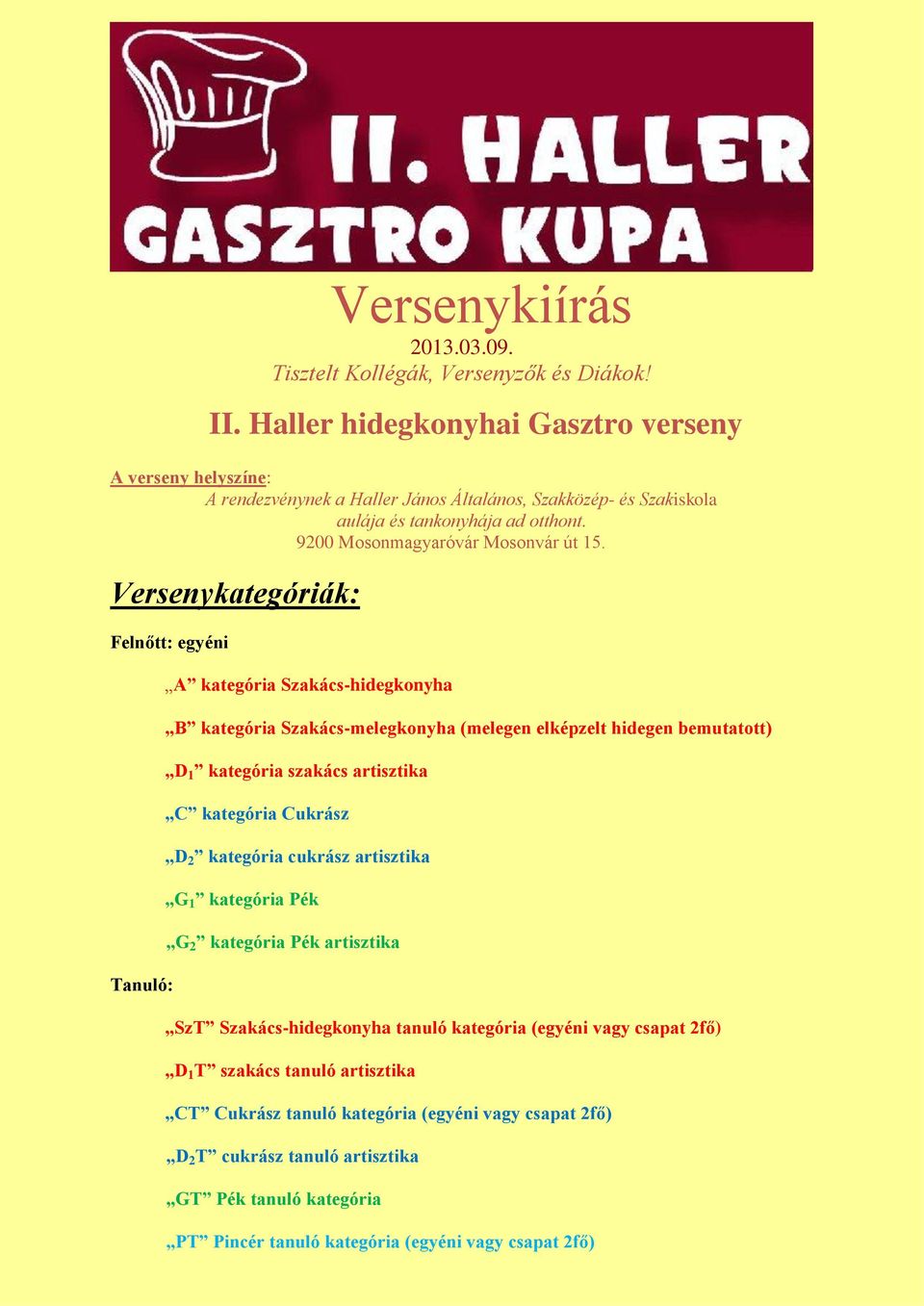 Versenykategóriák: Felnőtt: egyéni Tanuló: A kategória Szakács-hidegkonyha B kategória Szakács-melegkonyha (melegen elképzelt hidegen bemutatott) D 1 kategória szakács artisztika C kategória Cukrász