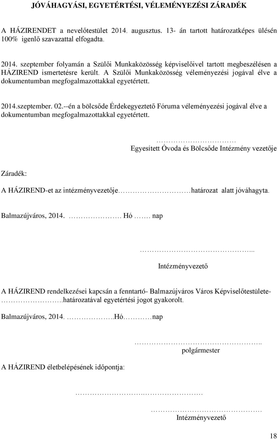 --én a bölcsőde Érdekegyeztető Fóruma véleményezési jogával élve a dokumentumban megfogalmazottakkal egyetértett.