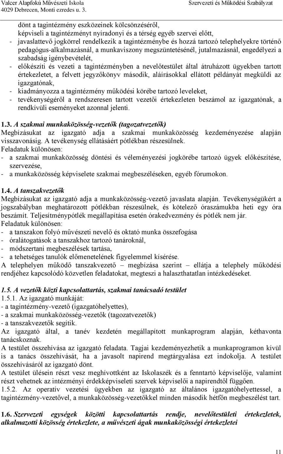 átruházott ügyekben tartott értekezletet, a felvett jegyzőkönyv második, aláírásokkal ellátott példányát megküldi az igazgatónak, - kiadmányozza a tagintézmény működési körébe tartozó leveleket, -