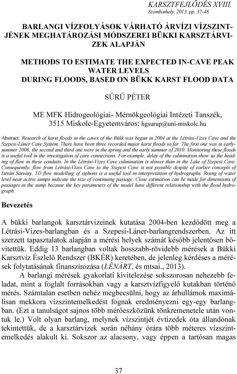 FLOOD DATA SŰRŰ PÉTER ME MFK Hidrogeológiai- Mérnökgeológiai Intézeti Tanszék, 3515 Miskolc-Egyetemváros; hgsurup@uni-miskolc.