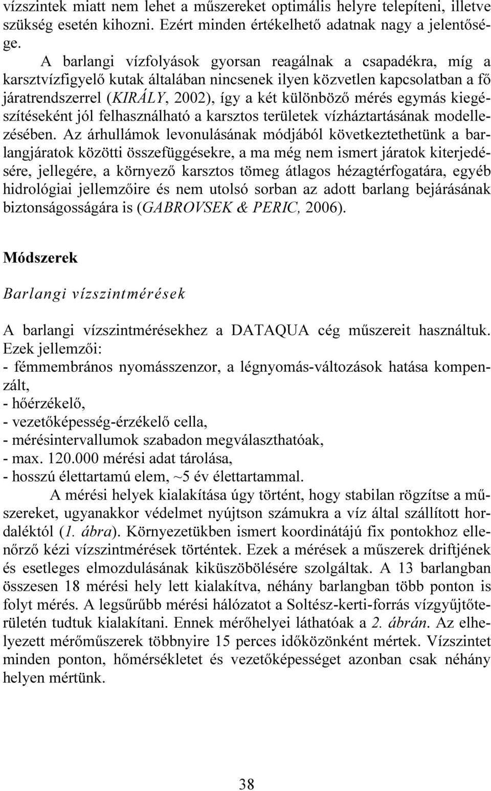 egymás kiegészítéseként jól felhasználható a karsztos területek vízháztartásának modellezésében.