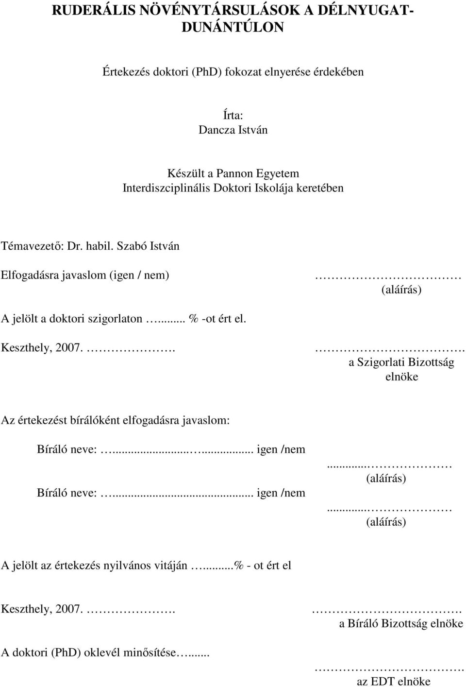 .. % -ot ért el. Keszthely, 2007... a Szigorlati Bizottság elnöke Az értekezést bírálóként elfogadásra javaslom: Bíráló neve:...... igen /nem Bíráló neve:.