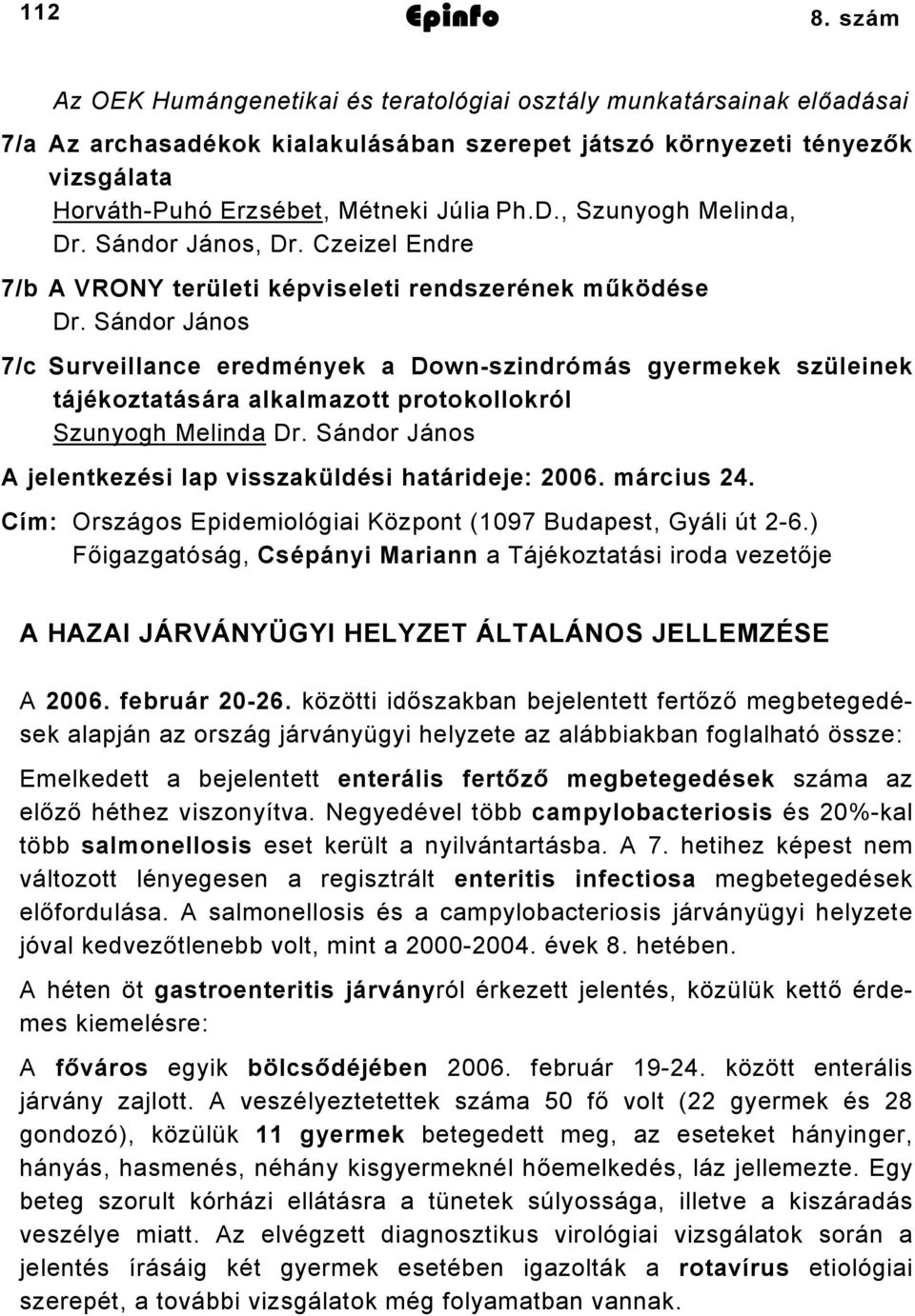 , Szunyogh Melinda, Dr. Sándor János, Dr. Czeizel Endre 7/b A VRONY területi képviseleti rendszerének működése Dr.