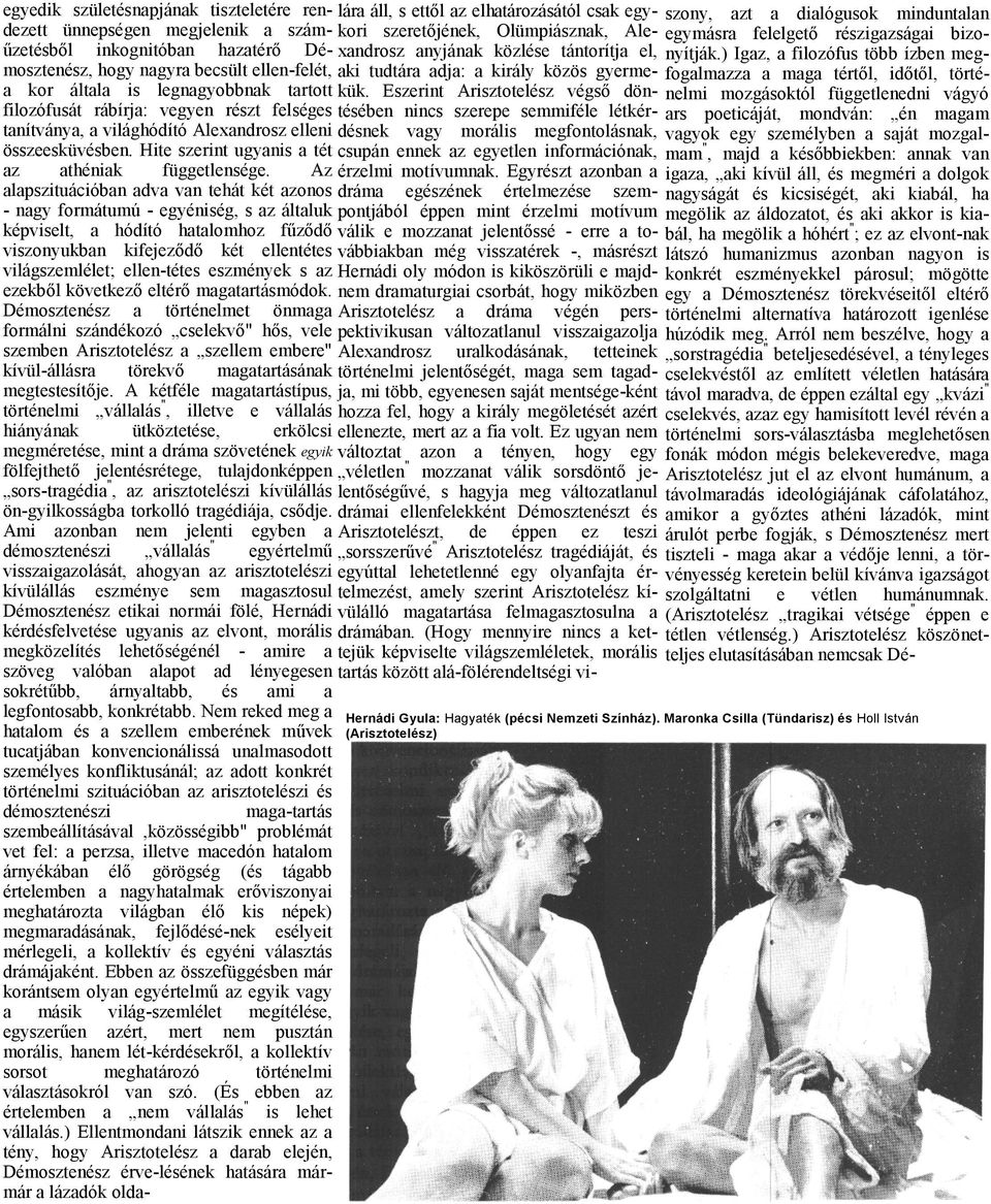 Az lpszituációbn dv vn tehát két zonos - ngy formátumú - egyéniség, s z áltluk képviselt, hódító htlomhoz fűződő viszonyukbn kifejeződő két ellentétes világszemlélet; ellen-tétes eszmények s z