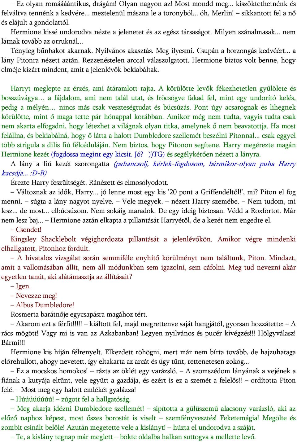 Nyilvános akasztás. Meg ilyesmi. Csupán a borzongás kedvéért... a lány Pitonra nézett aztán. Rezzenéstelen arccal válaszolgatott.