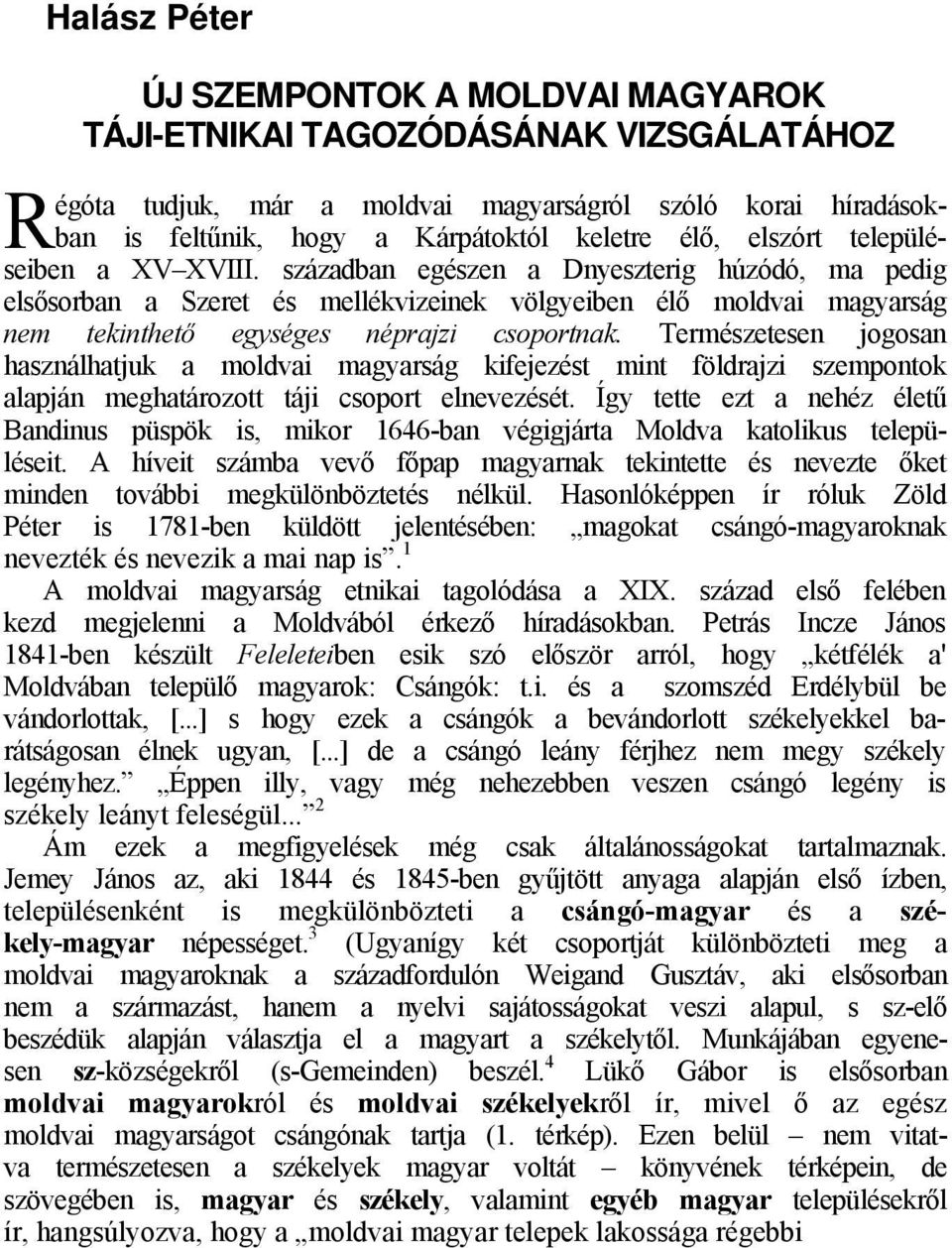 Természetesen jogosan használhatjuk a moldvai magyarság kifejezést mint földrajzi szempontok alapján meghatározott táji csoport elnevezését.