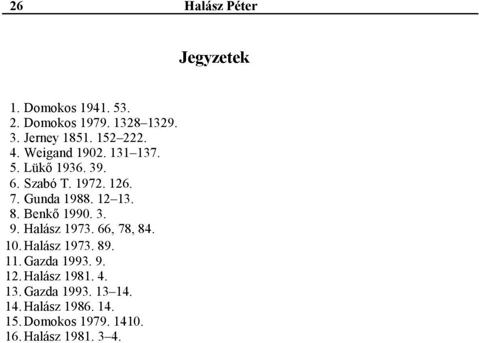 12 13. 8. Benkő 1990. 3. 9. Halász 1973. 66, 78, 84. 10. Halász 1973. 89. 11. Gazda 1993. 9. 12.