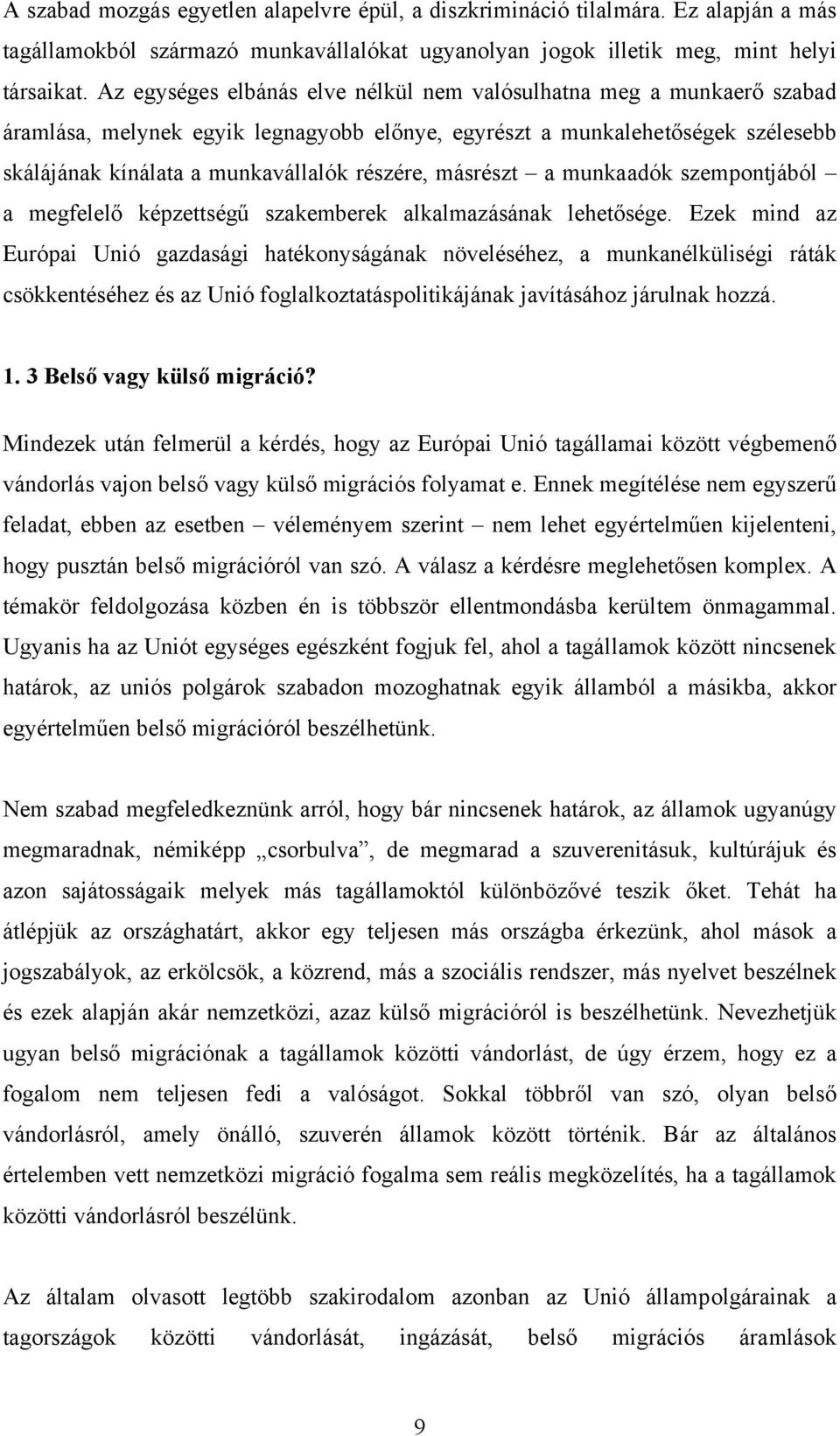 másrészt a munkaadók szempontjából a megfelelő képzettségű szakemberek alkalmazásának lehetősége.