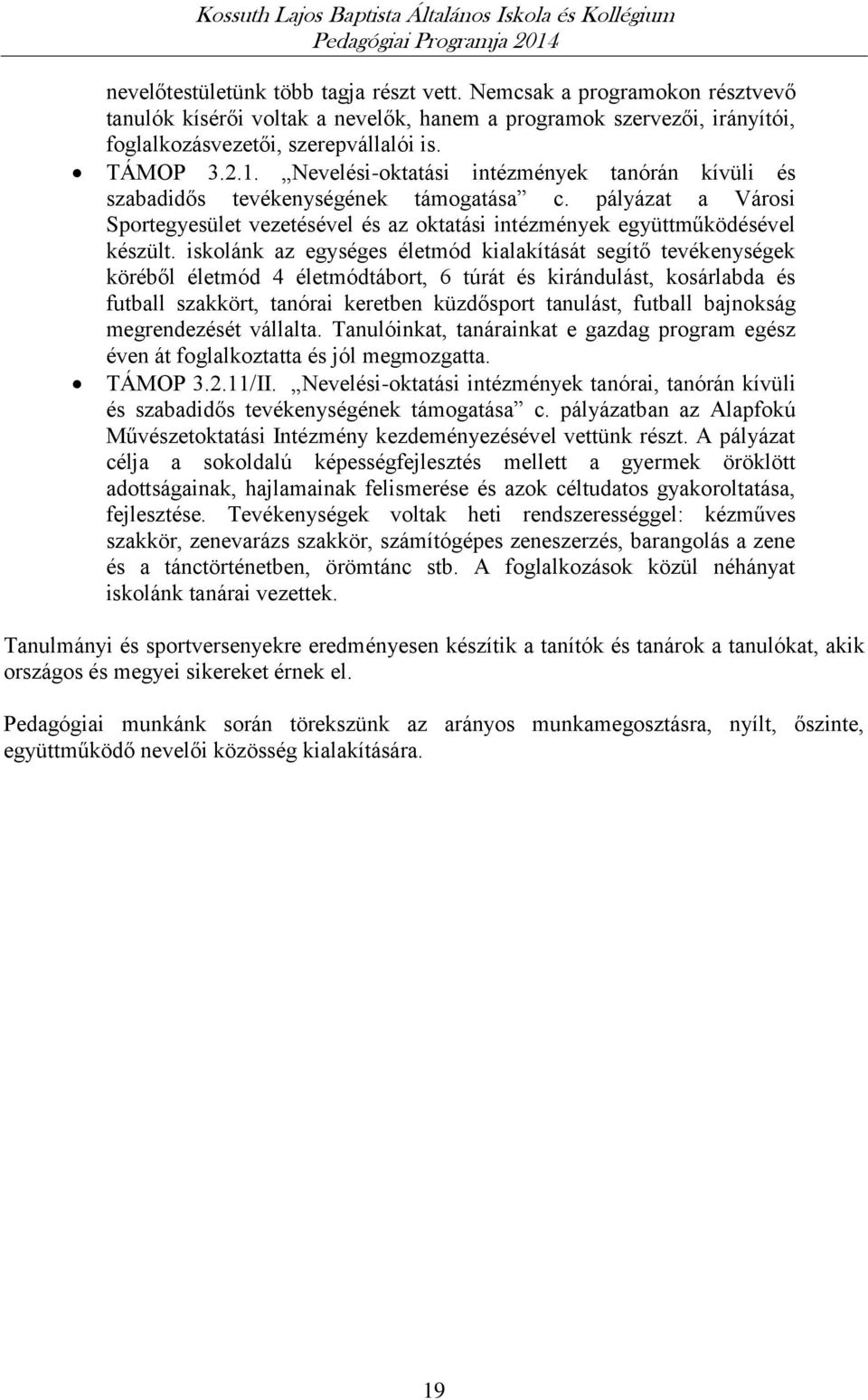 iskolánk az egységes életmód kialakítását segítő tevékenységek köréből életmód 4 életmódtábort, 6 túrát és kirándulást, kosárlabda és futball szakkört, tanórai keretben küzdősport tanulást, futball